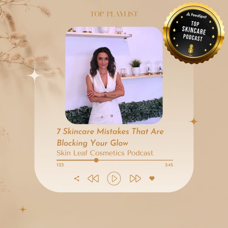 cover art for 7 Skincare Mistakes Blocking Your Glow
