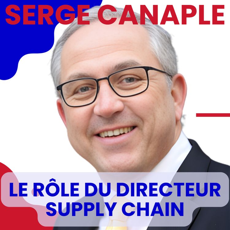 cover art for Serge CANAPLE : Le rôle du directeur supply chain