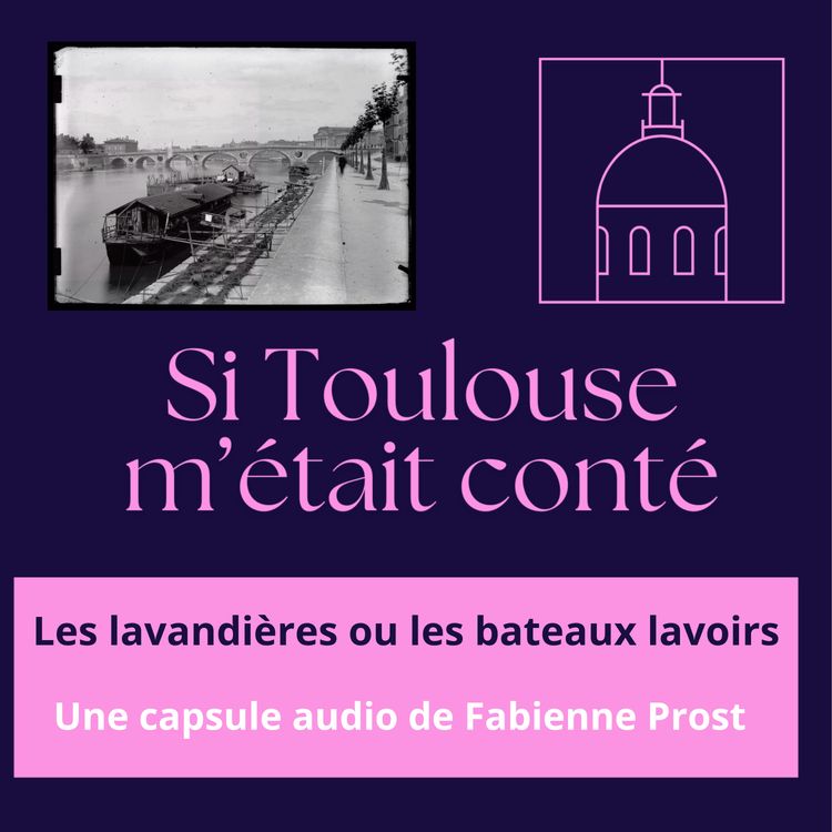 cover art for Si toulouse m'était conté Les lavandières et les bateaux lavoirs