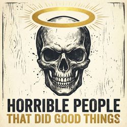 cover art for Horrible People That Did Good Things