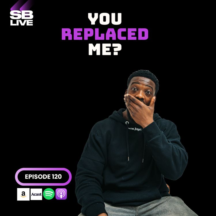 cover art for YOU REPLACED ME | SB LIVE | EPISODE 120