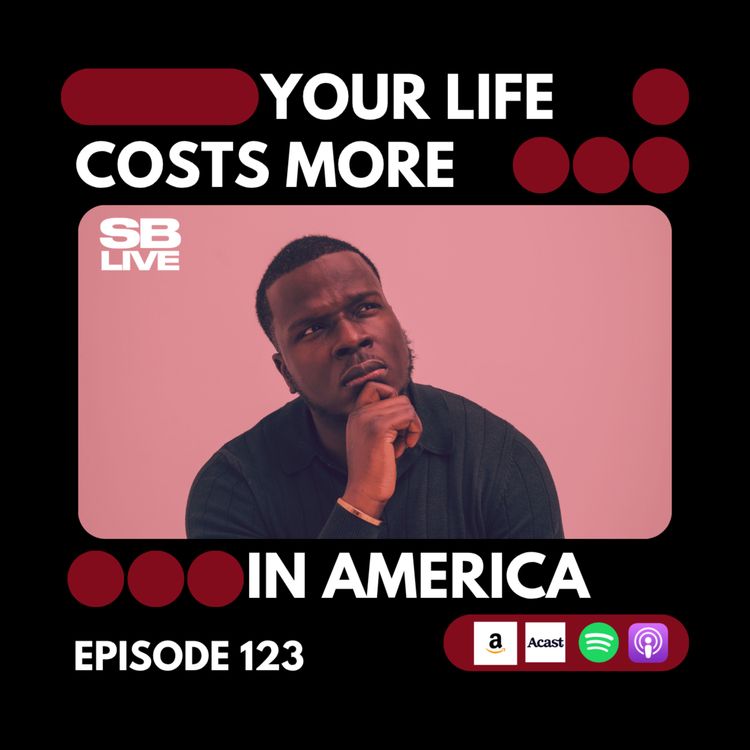 cover art for YOUR LIFE COST MORE IN AMERICA | SB LIVE - EPISODE 123