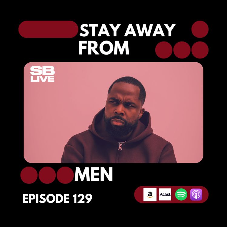 cover art for STAY AWAY FROM THESE TYPES OF MEN | SB LIVE - EPISODE 129 