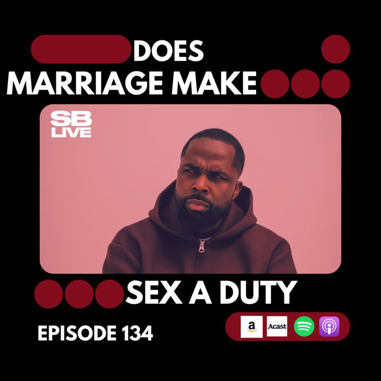 cover art for DOES MARRIAGE MAKE SEX A DUTY | SB LIVE - EPISODE 134 