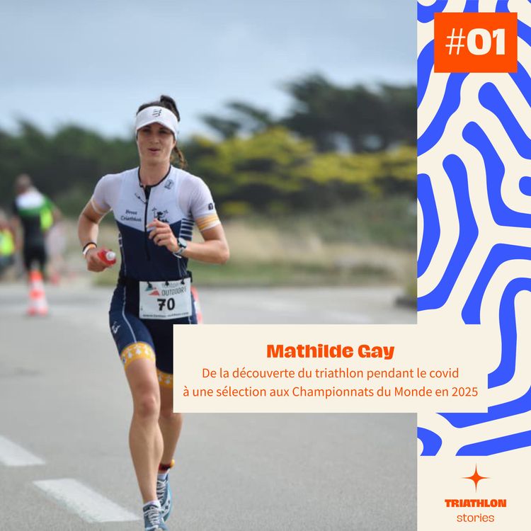 cover art for #01 De la découverte du triathlon pendant le covid à une sélection aux Championnats du Monde en 2025 - Mathilde Gay