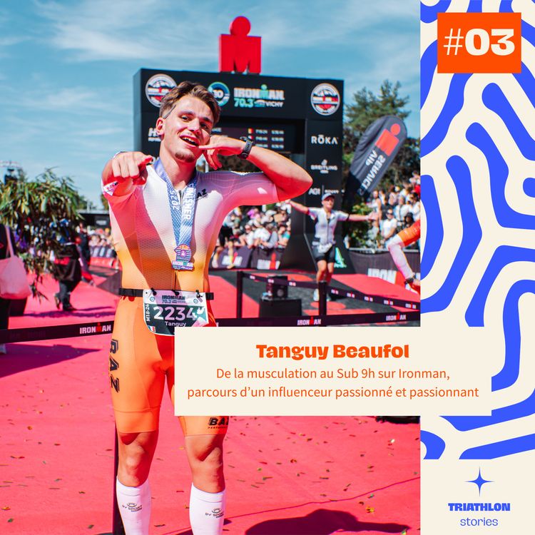 cover art for #03 De la musculation au Sub 9h sur Ironman, parcours d’un influenceur passionné et passionnant - Tanguy Beaufol