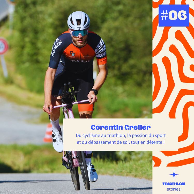 cover art for #06 Du cyclisme au triathlon, la passion du sport et du dépassement de soi, tout en détente - Corentin Grelier