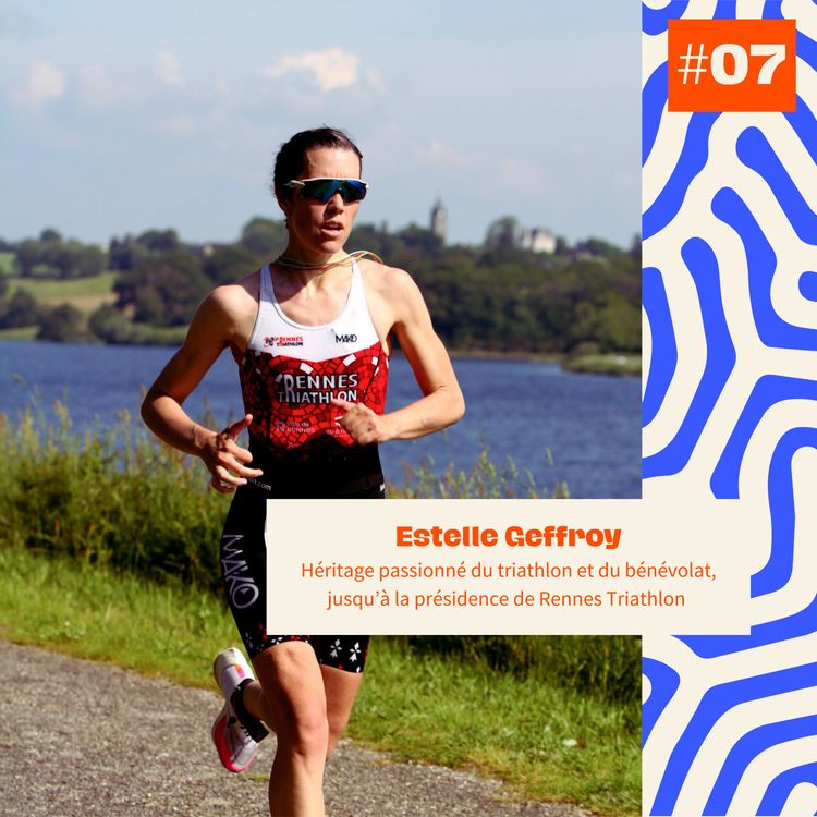 cover art for #07 Héritage passionné du triathlon et du bénévolat, jusqu’à la présidence de Rennes Triathlon - Estelle Geffroy