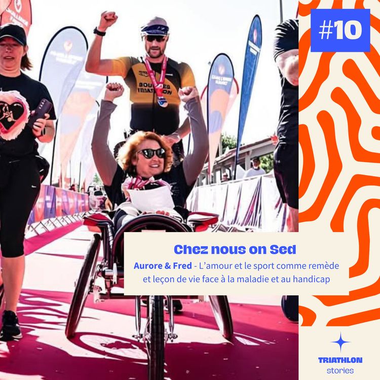 cover art for #10 L’amour et le sport comme remède et leçon de vie face à la maladie et au handicap - Chez nous on Sed - Aurore & Fred