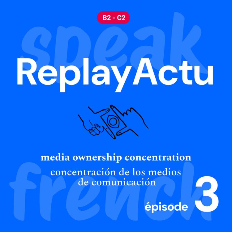 cover art for Replay Actu. La concentration des médias épisode 3 : Trop de pouvoir