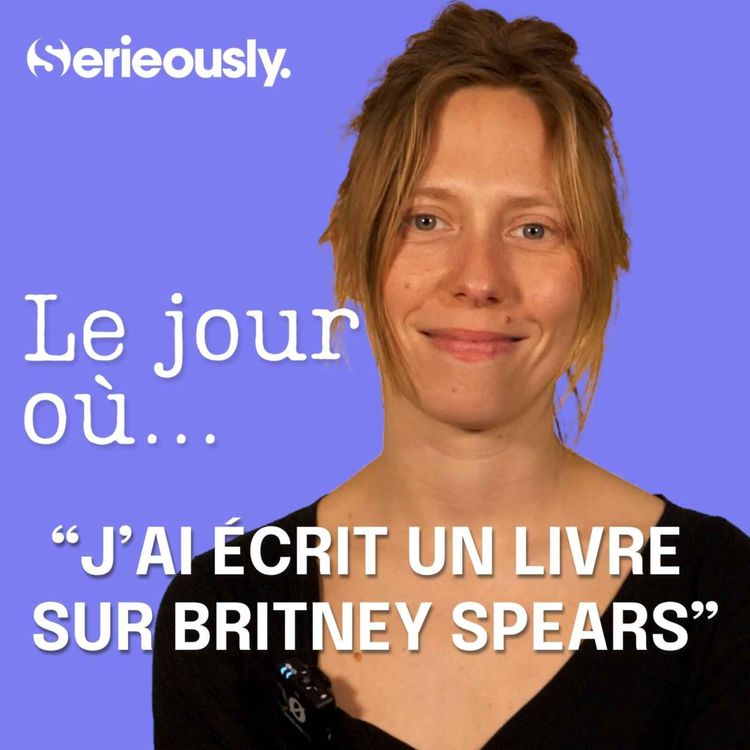 cover art for Le jour où j'ai écrit un livre sur Britney Spears (Ft. Louise Chennevière)