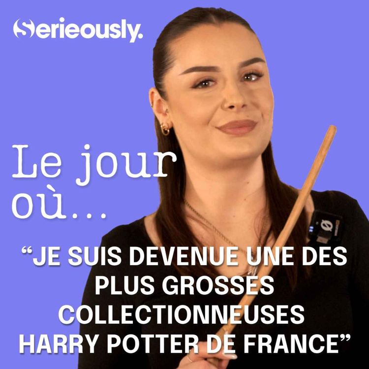 cover art for Le jour où je suis devenue une des plus grosses collectionneuses Harry Potter de France