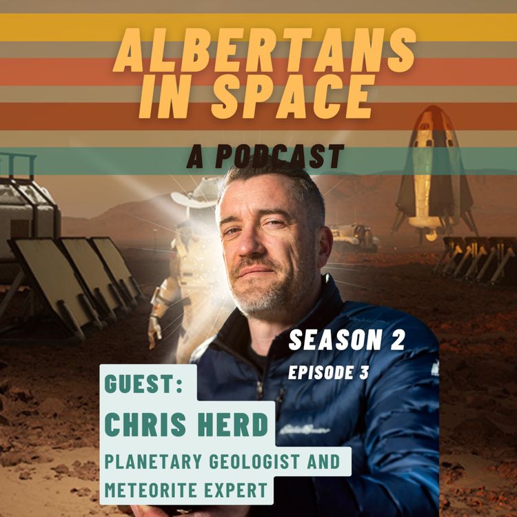 cover art for What's Up With Rocks? - Chris Herd, Planetary Geologist and Meteorite Expert - Ep03S02 - Albertans In Space Podcast