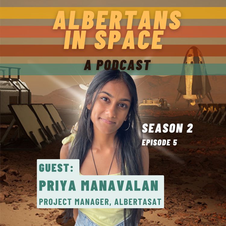 cover art for CubeSats Among Us - Priya Manavalan, Project Manager AlbertaSat - Ep05S02 - Albertans In Space Podcast