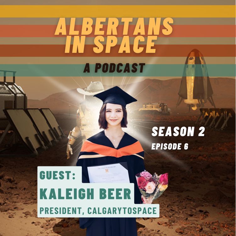 cover art for Calgary to Space - Kaleigh Beer, #calgarytospace - Ep06S02 - Albertans In Space Podcast
