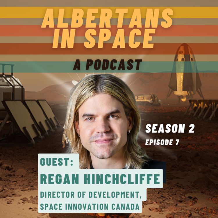 cover art for Prairie Power - Regan Hinchcliffe, Space Innovation Canada - Ep07S02 - Albertans In Space Podcast