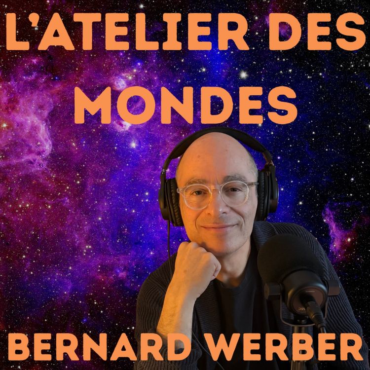 cover art for Bernard Werber présente l'Atelier des Mondes 