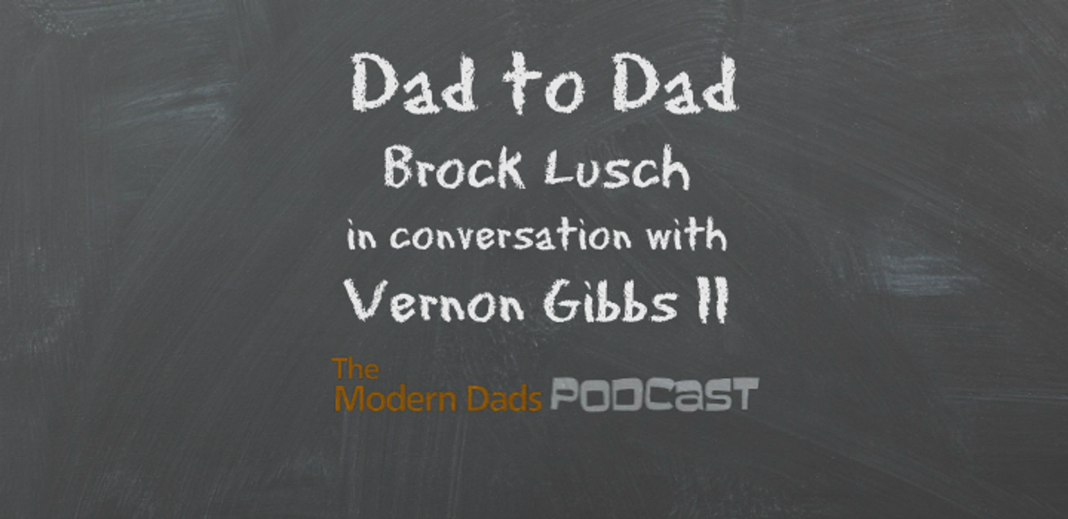 cover art for #94: Dad to Dad, Brock Lusch in Conversation with Vernon Gibbs II