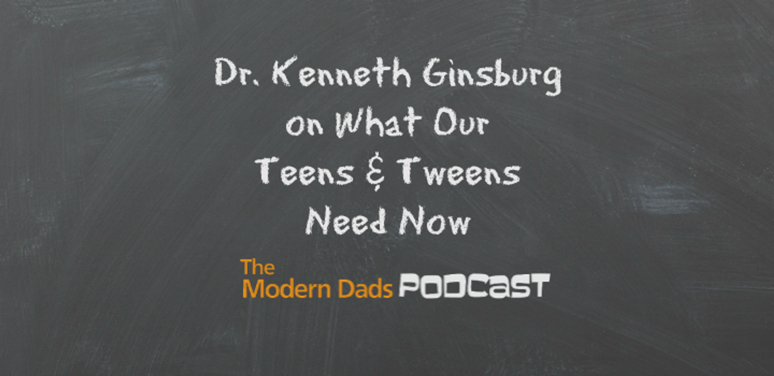 cover art for #98: Dr. Kenneth Ginsburg on What Tweens and Teens Need Now
