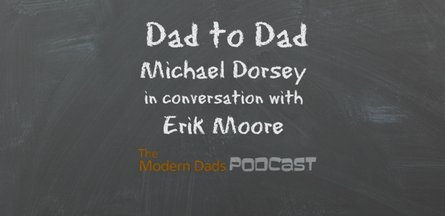 cover art for #93: Dad to Dad, Michael Dorsey in Conversation with Erik Moore
