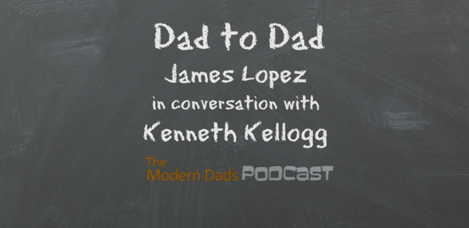 cover art for #92: Dad to Dad, James Lopez in Conversation with Kenneth Kellogg