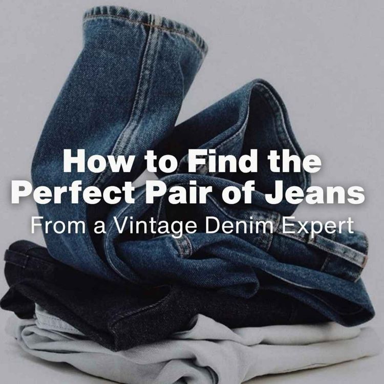 cover art for How to Find the Perfect Pair of Jeans for Your Body Type (From a Vintage Denim Expert)