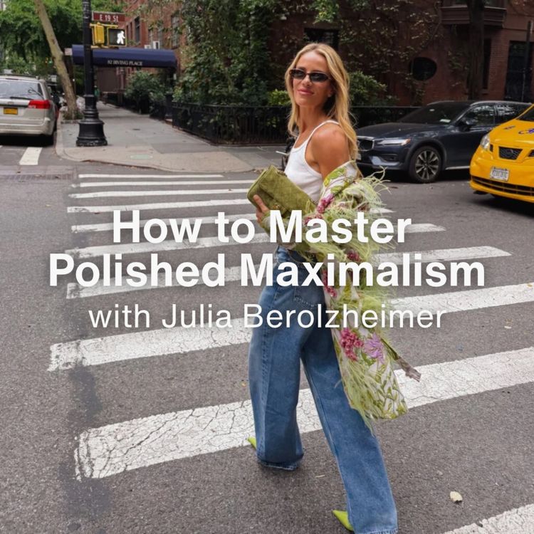 cover art for How to Master Polished Maximalism: Mixing Prints, Color & Finding Your Style with Julia Berolzheimer