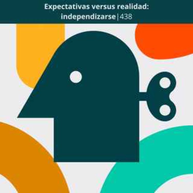 cover art for Expectativas versus realidad: independizarse | 438