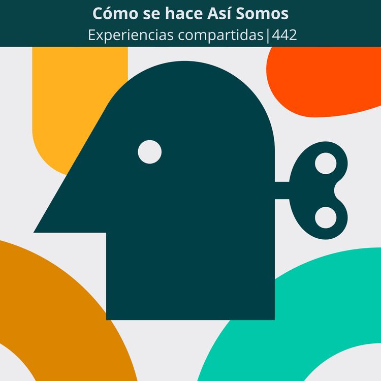 cover art for Cómo se hace Así Somos | Experiencias compartidas | 442