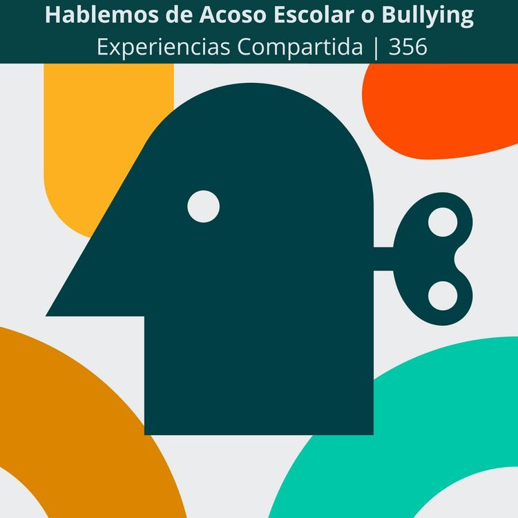cover art for Hablemos de Acoso Escolar o Bullying | Experiencias compartidas | 356