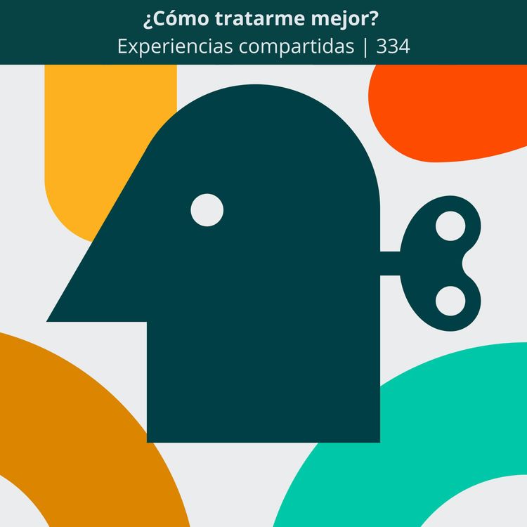 cover art for ¿Cómo tratarme mejor? | Experiencias compartidas | 334
