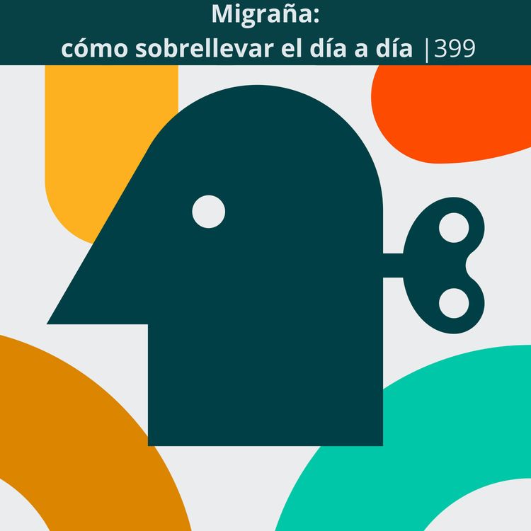 cover art for Migraña: cómo sobrellevar el día a día | 399