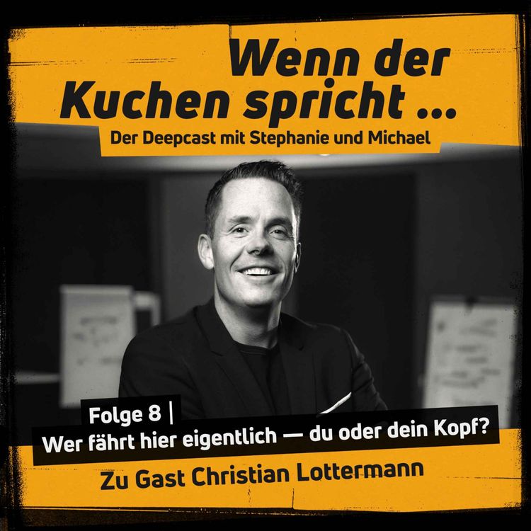 cover art for Wenn der Kuchen spricht Folge 8 | Wer fährt hier eigentlich – du oder dein Kopf?