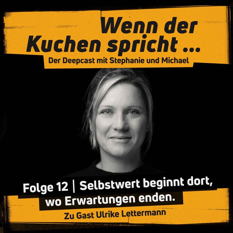 cover art for Wenn der Kuchen spricht Folge 12 | Selbstwert beginnt dort, wo Erwartungen enden.