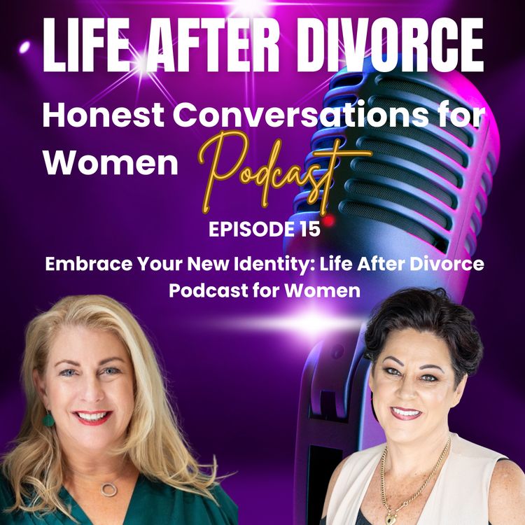 cover art for Embrace Your New Identity: Life After Divorce Podcast for Women