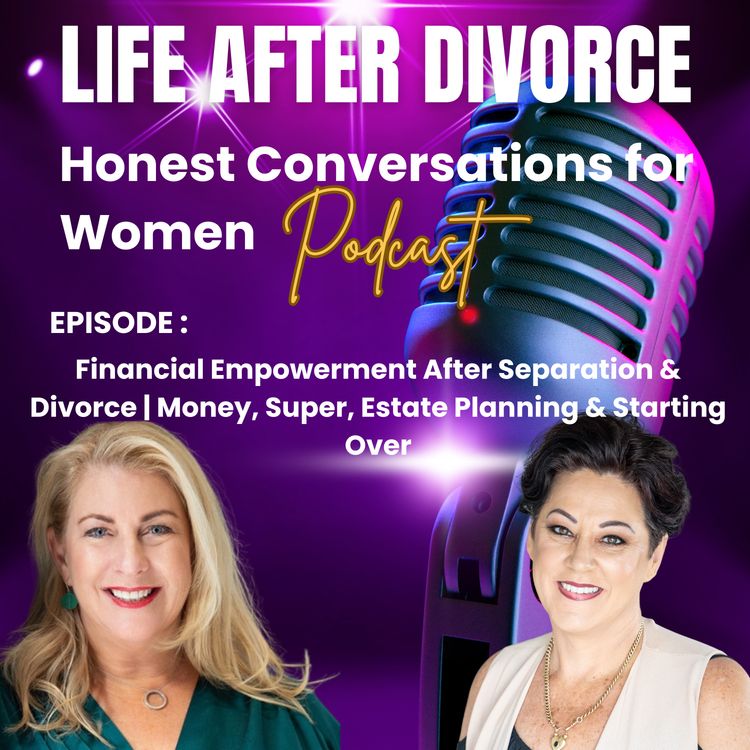 cover art for Financial Empowerment After Separation & Divorce | Money, Super, Estate Planning & Starting Over