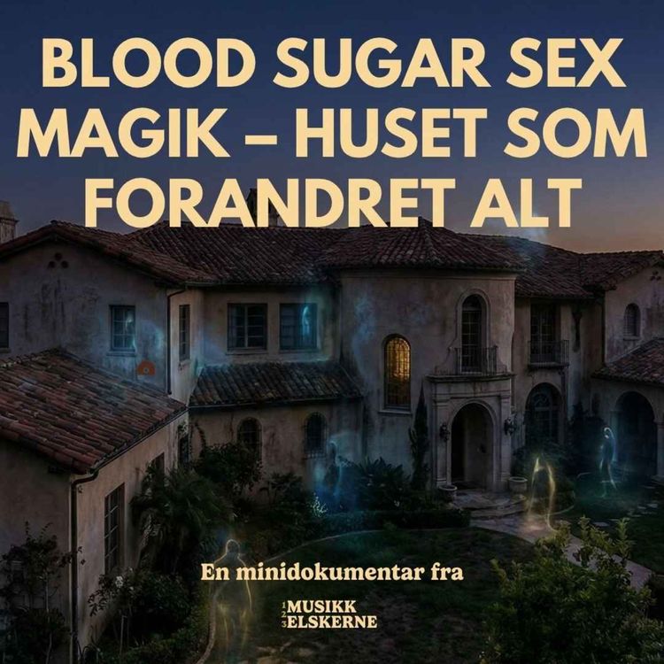 cover art for Blood Sugar Sex Magik – Huset som forandret alt