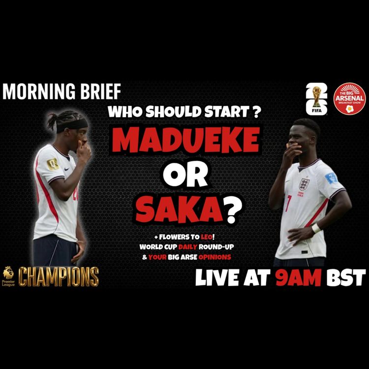 cover art for 📺 MADUEKE OR SAKA - Who would you start + Flowers for Leo! 🧠🇨🇻