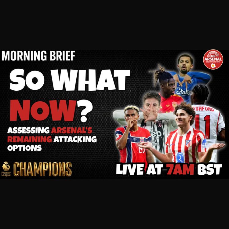 cover art for SO WHAT NOW? ASSESSING ARSENAL'S REMAINING ATTACKING OPTIONS 🎯💣 