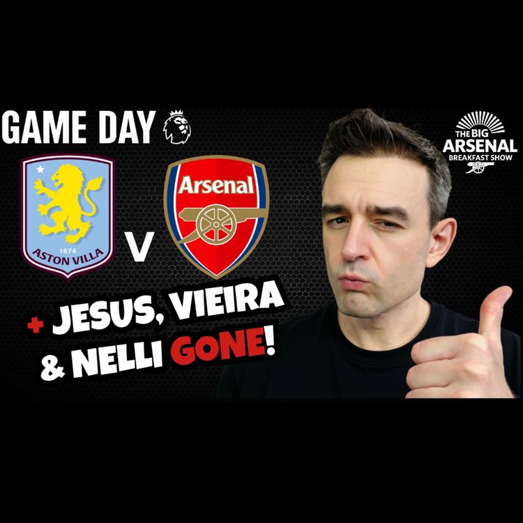 cover art for GAME DAY: AFC v AVFC + JESUS, VIEIRA & NELLI GONE! WILL ARSENAL SIGN ANYONE?!! ⚽️🔴