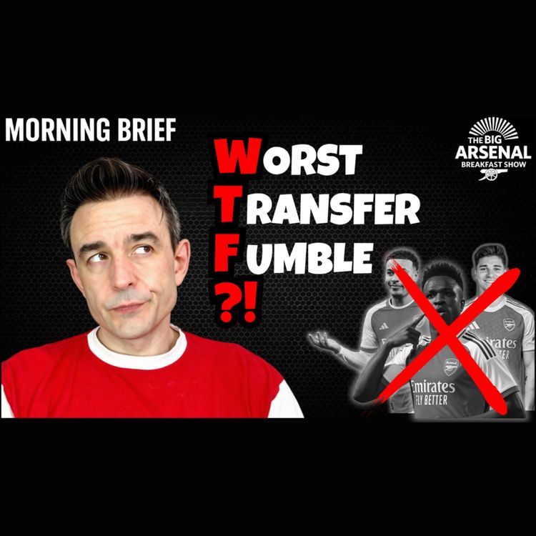 cover art for WTF? WORST TRANSFER FUMBLE?!: Disastrous End to Arsenal’s Transfer Window! 😱