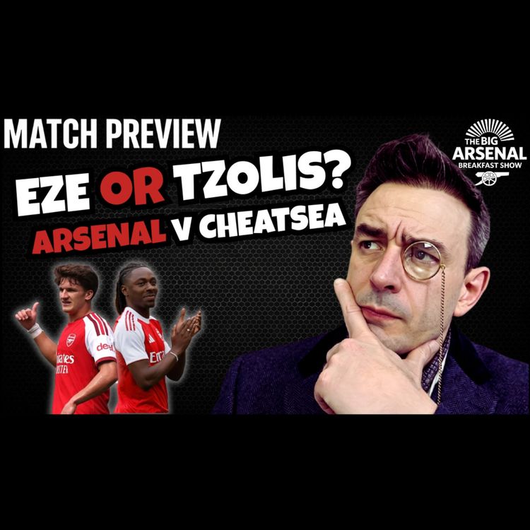 cover art for EZE OR TZOLIS? 🤷♂️ MATCH PREVIEW: ARSENAL v CHELSEA + ARTETA SPEAKS ON THE TRANSFER WINDOW! 🚨🔴