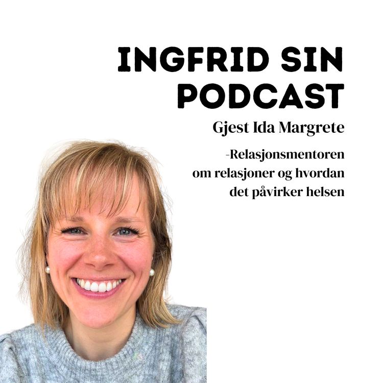 cover art for Episode 11 - Gjest Ida Margrete - Relasjonsmentoren, om relasjoner og hvordan det påvirker helsen