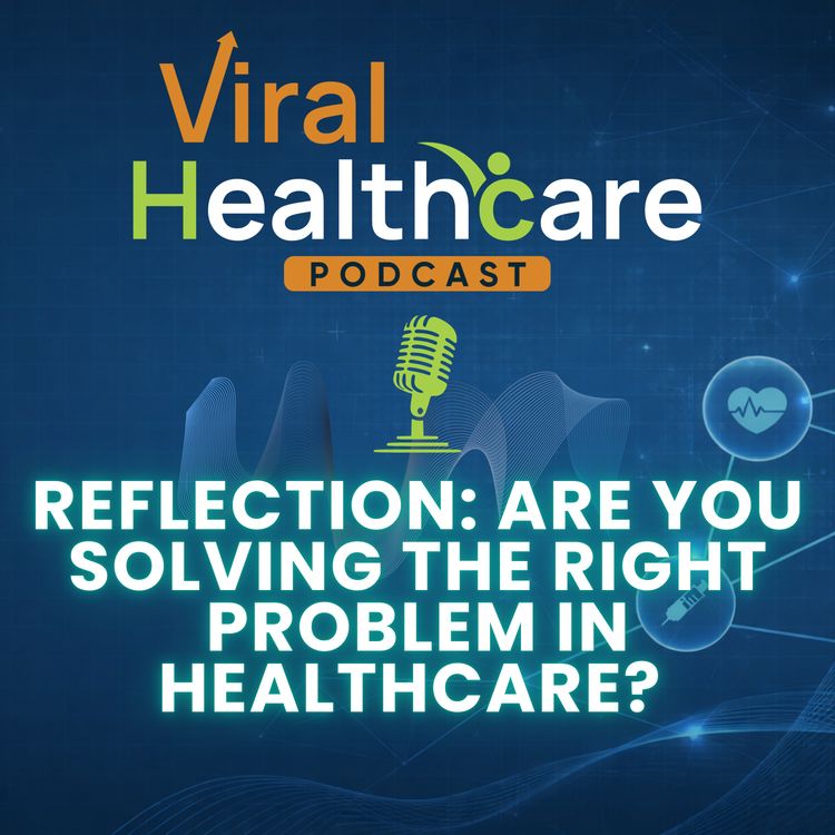 cover art for Reflection: Are You Solving the Right Problem in Healthcare?
