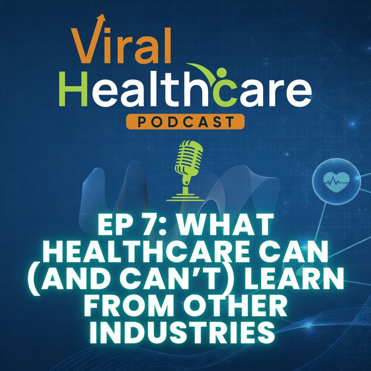 cover art for Ep 7. What Healthcare Can (and Can’t) Learn from Other Industries