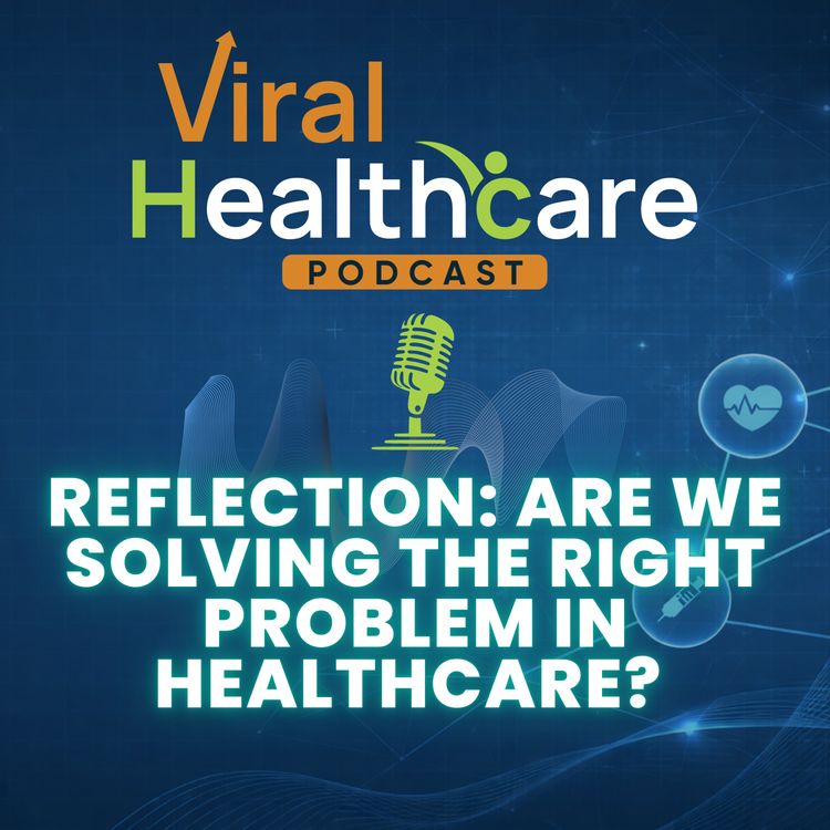 cover art for Reflection: Are We Solving the Right Problem in Healthcare?