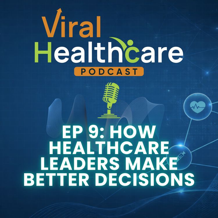 cover art for Ep 9: How Healthcare Leaders Make Better Decisions (The WRAP Method Explained)