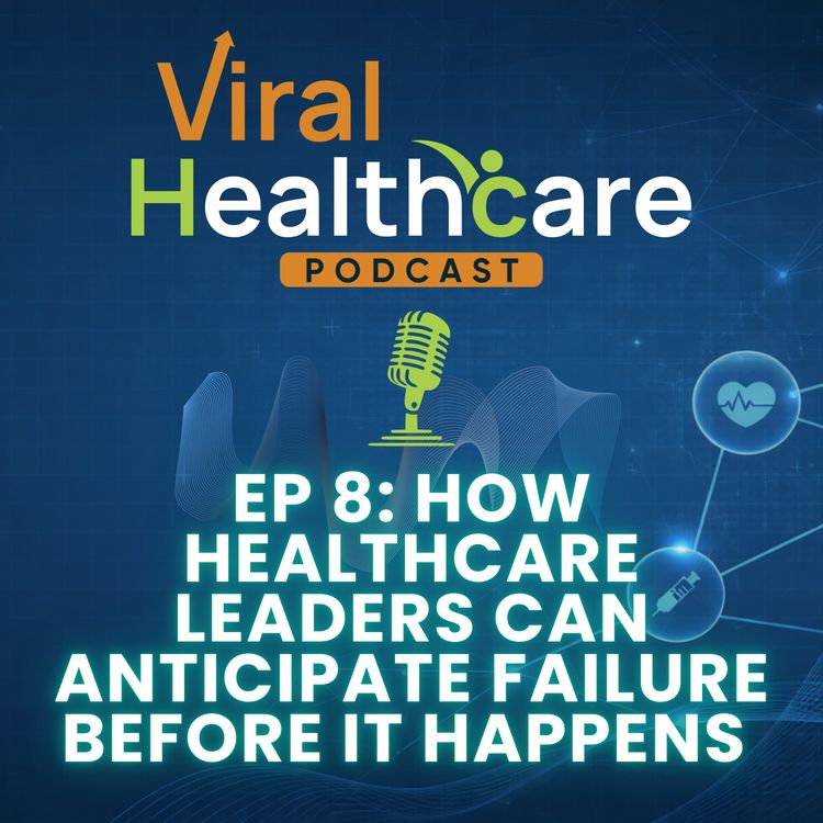 cover art for Ep 8: How Healthcare Leaders Can Anticipate Failure Before It Happens (Pre-Mortem, Strategy & Implementation)