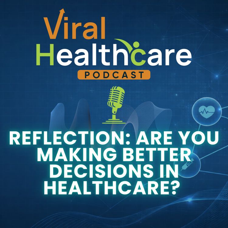cover art for Reflection: Are You Making Better Decisions in Healthcare?