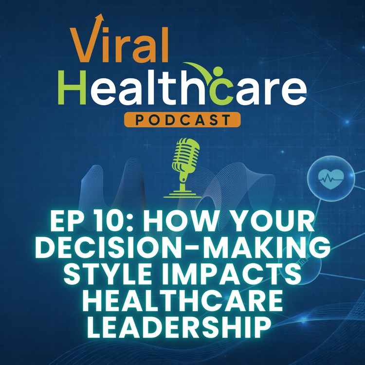 cover art for Ep 10: How Your Decision-Making Style Impacts Healthcare Leadership (Bias, Risk & Innovation)